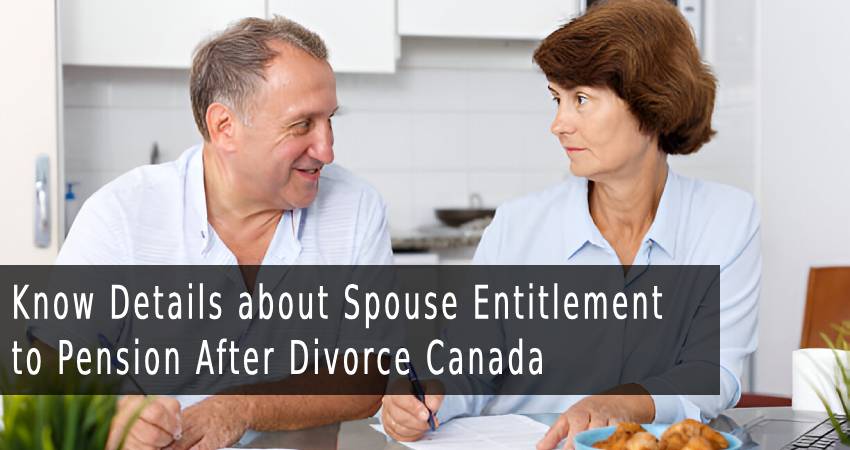Know Details about Spouse Entitlement to Pension After Divorce Canada